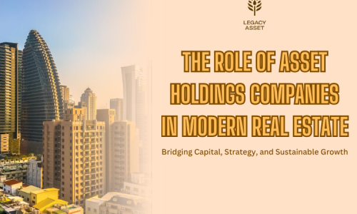 The Role of Asset Holdings Companies in Modern Real Estate